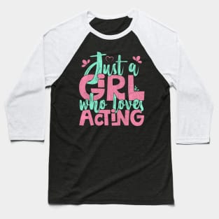 Just A Girl Who Loves Acting Gift print Baseball T-Shirt